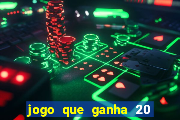 jogo que ganha 20 reais no cadastro